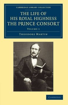 portada The Life of his Royal Highness the Prince Consort: Volume 1 (Cambridge Library Collection - British and Irish History, 19Th Century) (en Inglés)