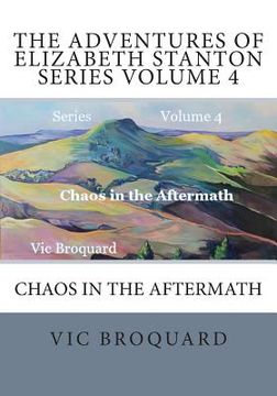 portada The Adventures of Elizabeth Stanton Series Volume 4 Chaos in the Aftermath (en Inglés)