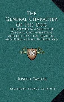 portada the general character of the dog: illustrated by a variety of original and interesting anecdotes of that beautiful and useful animal, in prose and ver