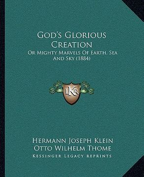 portada god's glorious creation: or mighty marvels of earth, sea and sky (1884) (en Inglés)