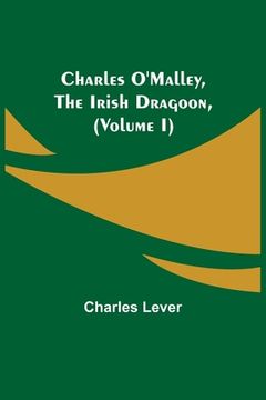 portada Charles O'Malley, The Irish Dragoon, (Volume I) (en Inglés)