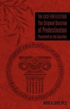 portada the case for election the original doctrine of predestination, presented by the apostles (in English)
