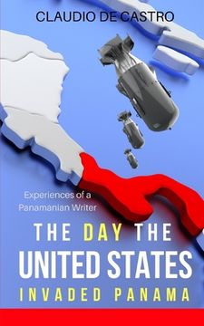 portada The Day the UNITED STATES Invaded Panama: Experiences of a Panamanian Writer (in English)