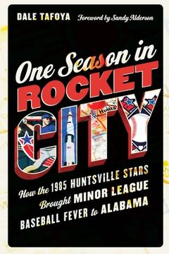 portada One Season in Rocket City: How the 1985 Huntsville Stars Brought Minor League Baseball Fever to Alabama 