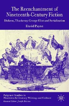 portada the reenchantment of nineteenth-century fiction: dickens, thackeray, george eliot and serialization (en Inglés)