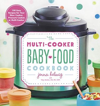 portada The Multi-Cooker Baby Food Cookbook: 100 Easy Recipes for Your Slow Cooker, Pressure Cooker, or Multi-Cooker (en Inglés)