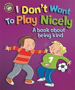 portada Our Emotions and Behaviour: I Don't Want to Play Nicely: A book about being kind (Paperback) (in English)