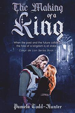 portada The Making of a King: A Medieval Time Travel Romance (2) (Coeur de Lion) (in English)