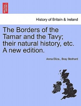 portada the borders of the tamar and the tavy; their natural history, etc. a new edition. (en Inglés)