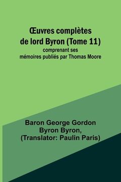 portada OEuvres complètes de lord Byron (Tome 11); comprenant ses mémoires publiés par Thomas Moore (en Francés)
