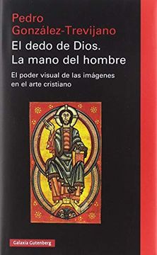 portada El Dedo de Dios. La Mano del Hombre: El Poder Visual de las Imágenes en el Arte Cristiano (Ensayo) (in Spanish)