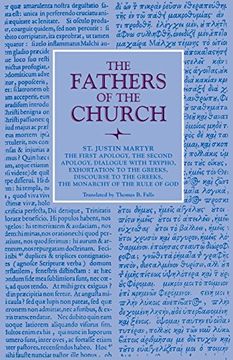 portada The First Apology, the Second Apology, Dialogue With Trypho, Exhortation to the Greeks, Discourse to the Greeks, the Monarchy of the Rule of God: Vol. 6 (Fathers of the Church Series) (en Inglés)