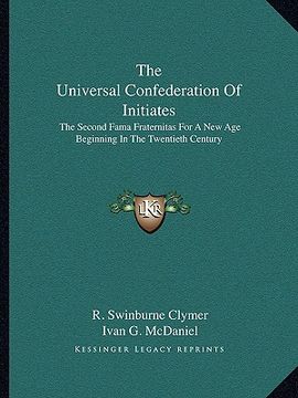 portada the universal confederation of initiates: the second fama fraternitas for a new age beginning in the twentieth century (en Inglés)