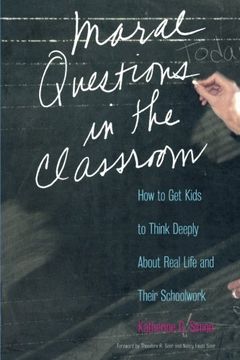 portada Moral Questions in the Classroom: How to get Kids to Think Deeply About Real Life and Their Schoolwork 