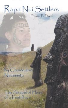 portada Rapa Nui Settlers: By Choice and Necessity the Sequel of Heirs of a Lost Race (in English)