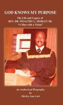 portada God Knows My Purpose: The Life and Legacy of REV. DR. WEALTHY L. MOBLEY SR.