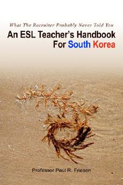 portada an esl teacher's handbook for south korea: what the recruiter probably never told you (en Inglés)