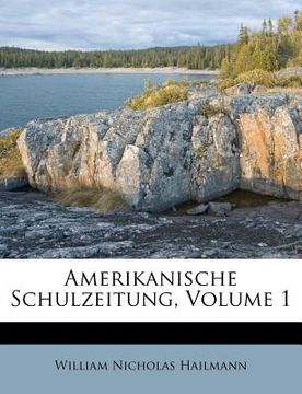 portada Amerikanische Schulzeitung, Volume 1 (in German)