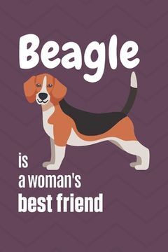 portada Beagle is a woman's Best Friend: For Beagle Dog Fans (en Inglés)