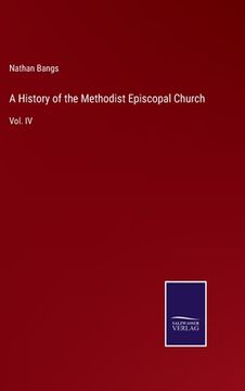 portada A History of the Methodist Episcopal Church: Vol. IV (en Inglés)