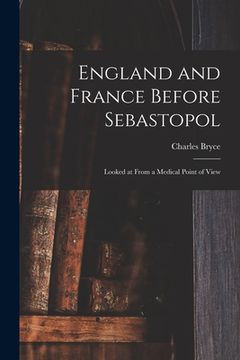 portada England and France Before Sebastopol: Looked at From a Medical Point of View (en Inglés)