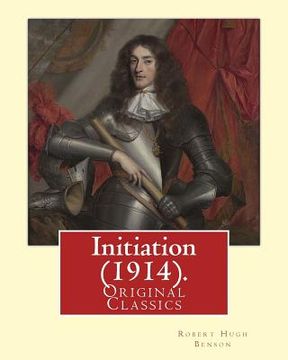 portada Initiation (1914). By: Robert Hugh Benson: (Original Classics) (en Inglés)