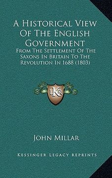 portada a historical view of the english government: from the settlement of the saxons in britain to the revolution in 1688 (1803) (en Inglés)