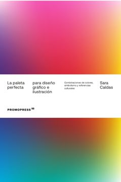 portada La Paleta Perfecta Para Diseño Gráfico e Ilustración. Combinaciones de Colores, Simbolismo y Referencias Culturales (in Spanish)