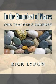 portada In the Roundest of Places: One Teacher's Journey (en Inglés)