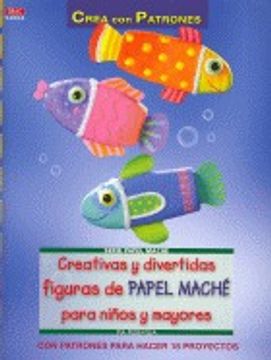 portada Creativas Y Divertidas Figuras De Papel Maché Para Niños Y Mayores (Cp - Serie Papel Mache)