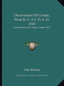 portada observations of comets, from b. c. 611 to a. d. 1640: extracted from the chinese annals (1871)