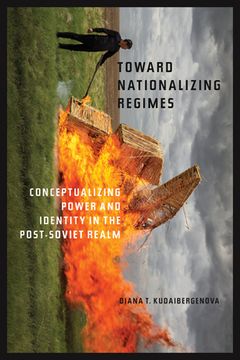 portada Towards Nationalizing Regimes: Conceptualizing Power and Indentity in the Post-Soviet Realm (Central Eurasia in Context) (en Inglés)