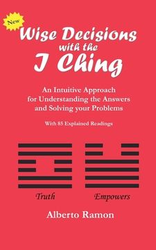 portada Wise Decisions with the I Ching: An Intuitive Approach for Understanding the Answers and Solving your Problems (en Inglés)