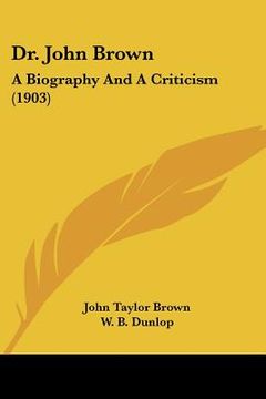 portada dr. john brown: a biography and a criticism (1903) (en Inglés)