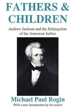 portada fathers and children: andrew jackson and the subjugation of the american indian (in English)