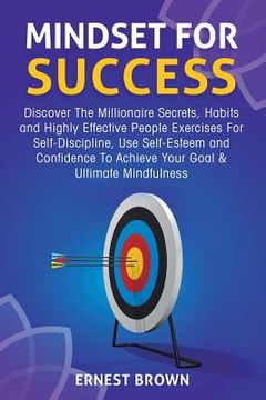 portada Mindset for Success: Discover the Millionaire Secrets, Habits and Highly Effective People Exercises for Self-Discipline, Use Self-Esteem an