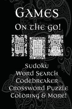 portada Games On The Go!: Sudoku, Word Search, Codebreaker, Crossword Puzzle, Coloring & More! (en Inglés)