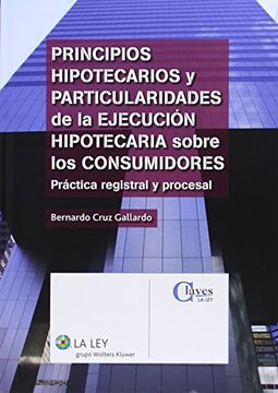 portada Principios hipotecarios y particularidades de la ejecución hipotecaria sobre los consumidores: práctica registral y procesal (Claves La Ley)