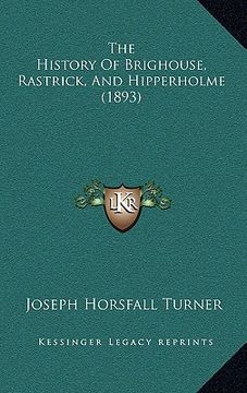 portada the history of brighouse, rastrick, and hipperholme (1893) (in English)