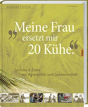 portada Meine Frau ersetzt mir 20 Kühe: Agrararitäten & Zitate aus Agrarpolitik und Landwirtschaft (en Alemán)