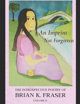 portada An Imprint Not Forgotten: The Introspective Poetry of Brian K. Fraser, Volume II (in English)