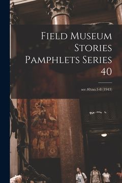 portada Field Museum Stories Pamphlets Series 40; ser.40: no.1-8 (1943) (en Inglés)