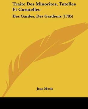 portada Traite Des Minorites, Tutelles Et Curatelles: Des Gardes, Des Gardiens (1785) (en Francés)