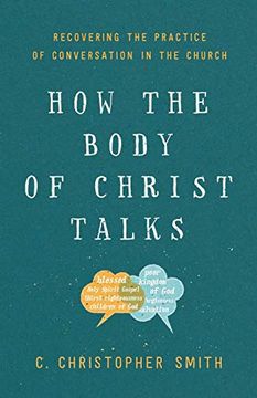 portada How the Body of Christ Talks: Recovering the Practice of Conversation in the Church (en Inglés)