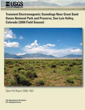 portada Transient Electromagnetic Soundings Near Great Sand Dunes National Park and Preserve, San Luis Valley, Colorado (2006 Field Season) (en Inglés)