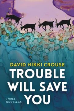 portada Trouble Will Save You: Three Novellas (The Alaska Literary Series) (en Inglés)