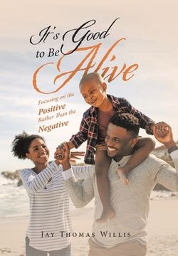 portada It's Good to Be Alive: Focusing on the Positive Rather Than the Negative (in English)