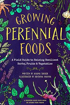 portada Growing Perennial Foods: A Field Guide to Raising Resilient Herbs, Fruits, and Vegetables (in English)
