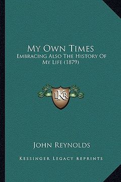 portada my own times: embracing also the history of my life (1879) (en Inglés)