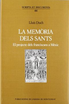 portada La Memòria Dels Sants. El Projecte Dels Franciscans de Mèxic (in Catalá)